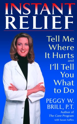 Instant Relief Tell Me Where It Hurts And Ill Tell You What To Do Peggy Brill