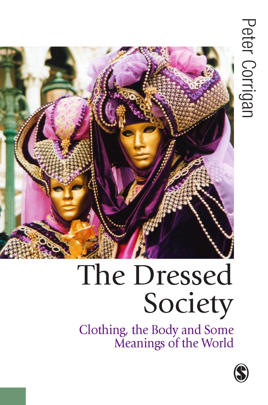 The Dressed Society Clothing The Body And Some Meanings Of The World Peter Corrigan