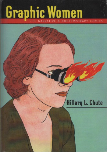 Graphic Women Life Narrative And Contemporary Comics Hillary L Chute
