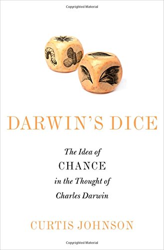 Darwins Dice The Idea Of Chance In The Thought Of Charles Darwin Curtis Johnson