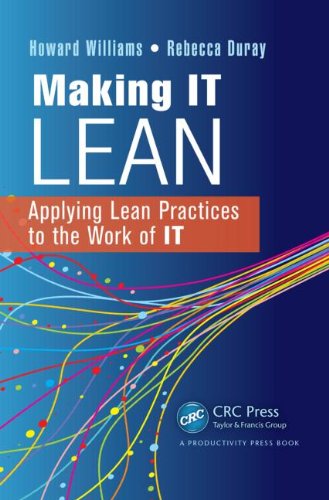 Making It Lean Applying Lean Practices To The Work Of It Howard Williams
