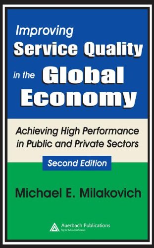 Improving Service Quality In The Global Economy Achieving High Performance In Public And Private Sectors Second Edition 2nd Edition Michael Milakovich