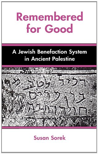 Remembered For Good A Jewish Benefaction System In Ancient Palestine Susan Sorek