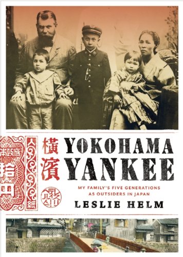 Yokohama Yankee My Familys Five Generations As Outsiders In Japan 1st Leslie Helm