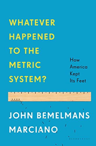 Whatever Happened To The Metric System How America Kept Its Feet John Bemelmans Marciano