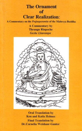 The Ornament Of Clear Realization A Commentary On The Prajnaparamita Of The Maitreya Buddha Thrangu Rinpoche