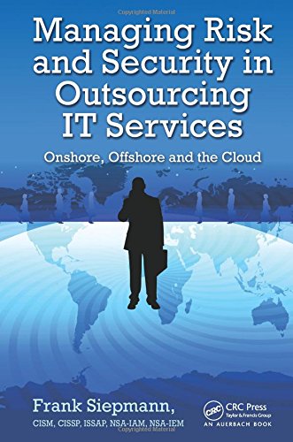 Managing Risk And Security In Outsourcing It Services Onshore Offshore And The Cloud 1st Edition Frank Siepmann