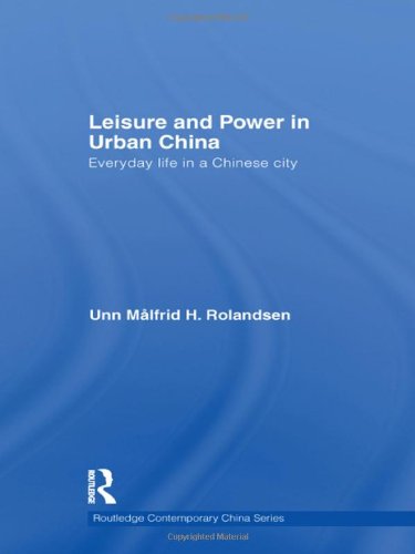 Leisure And Power In Urban China Everyday Life In A Chinese City 1st Edition Unn Mlfrid Rolandsen