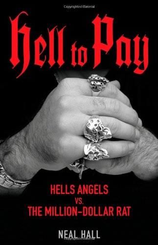 Hell To Pay Hells Angels Vs The Milliondollar Rat 1st Edition Neal Hall