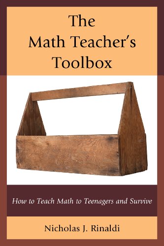 The Math Teachers Toolbox How To Teach Math To Teenagers And Survive Nicholas J Rinaldi