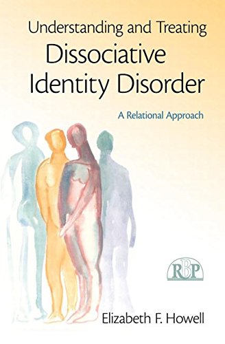 Understanding And Treating Dissociative Identity Disorder A Relational Approach Elizabeth F Howell