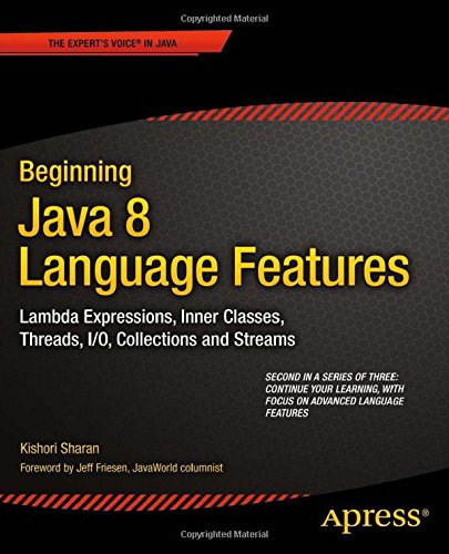 Beginning Java 8 Language Features Lambda Expressions Inner Classes Threads Io Collections And Streams 1st Edition Kishori Sharan