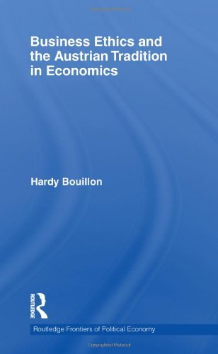 Business Ethics And The Austrian Tradition In Economics 1st Edition Hardy Bouillon