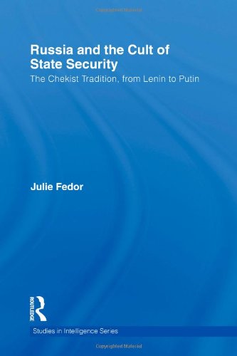 Russia And The Cult Of State Security The Chekist Tradition From Lenin To Putin 1st Edition Julie Fedor