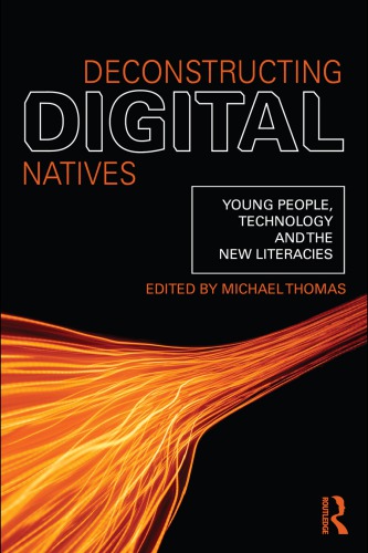 Deconstructing Digital Natives Young People Technology And The New Literacies 1st Edition Michael Thomas