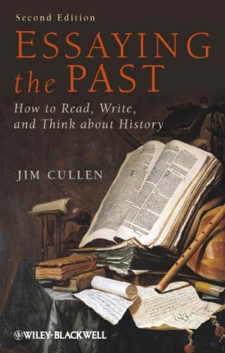 Essaying The Past How To Read Write And Think About History 2nd Edition Jim Cullen