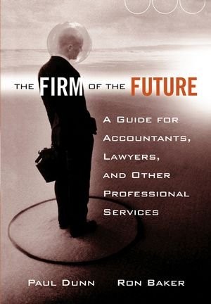 The Firm Of The Future A Guide For Accountants Lawyers And Other Professional Services 1st Paul Dunn