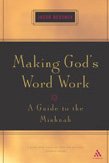 Making Gods Word Work A Guide To The Mishnah Jacob Neusner