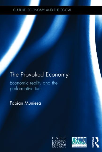 The Provoked Economy Economic Reality And The Performative Turn Fabian Muniesa
