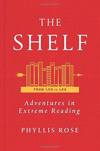 The Shelf From Leq To Les Adventures In Extreme Reading Phyllis Rose