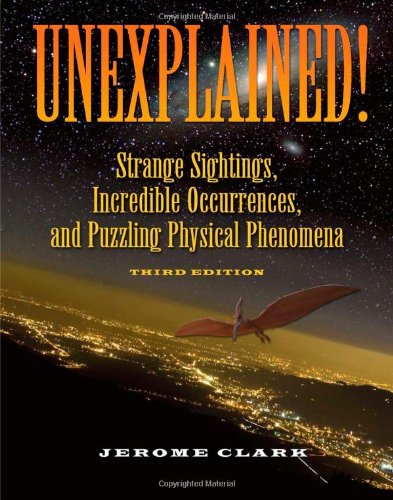 Unexplained Strange Sightings Incredible Occurrences And Puzzling Physical Phenomena Third Edition Jerome Clark