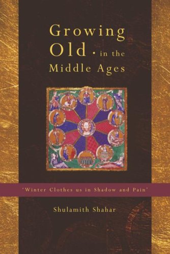Growing Old In The Middle Ages Winter Clothes Us In Shadow And Pain 1st Edition Shulamith Shahar