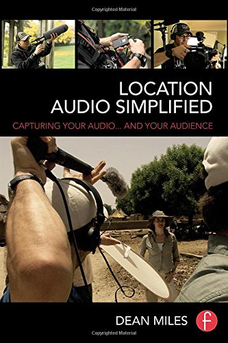 Location Audio Simplified Capturing Your Audio And Your Audience 1st Edition Dean Miles