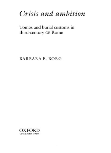 Crisis And Ambition Tombs And Burial Customs In Thirdcentury Ce Rome Barbara E Borg