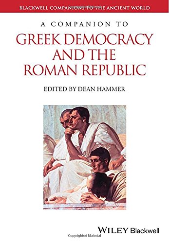 A Companion To Greek Democracy And The Roman Republic 1st Edition Dean Hammer