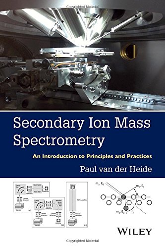 Secondary Ion Mass Spectrometry An Introduction To Principles And Practices 1st Edition Paul Van Der Heide