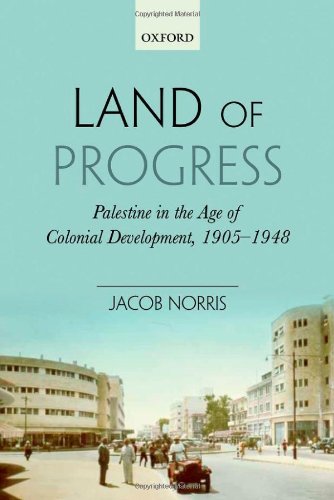 Land Of Progress Palestine In The Age Of Colonial Development 19051948 Jacob Norris