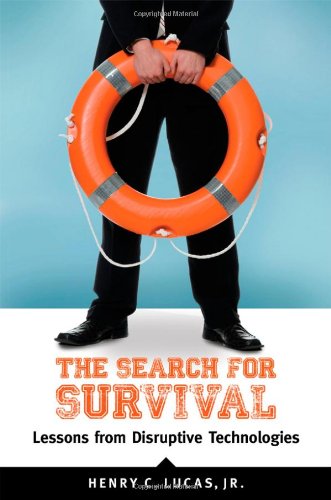 The Search For Survival Lessons From Disruptive Technologies Henry C Lucas Jr