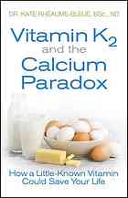 Vitamin K2 And The Calcium Paradox How A Littleknown Vitamin Could Save Your Life Kate Rheaumebleue