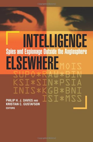 Intelligence Elsewhere Spies And Espionage Outside The Anglosphere Philip H J Davies