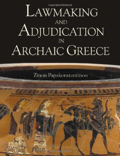 Lawmaking And Adjudication In Archaic Greece Zinon Papakonstantinou
