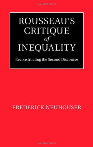 Rousseaus Critique Of Inequality Reconstructing The Second Discourse Frederick Neuhouser