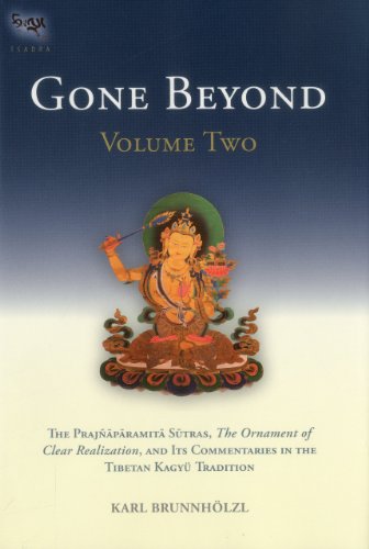 Gone Beyond The Prajnaparamita Sutras The Ornament Of Clear Realization And Its Commentaries In The Tibetan Kagyu Tradition Karl Brunnholzl