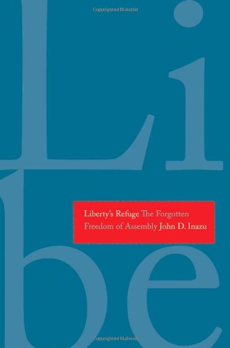 Libertys Refuge The Forgotten Freedom Of Assembly John D Inazu
