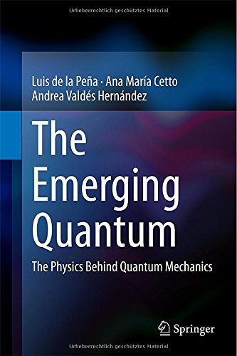 The Emerging Quantum The Physics Behind Quantum Mechanics 2015th Edition Luis De La Pea