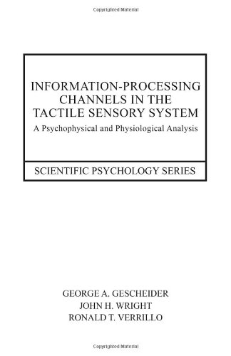 Informationprocessing Channels In The Tactile Sensory System A Psychophysical And Physiological Analysis 1st Edition George A Gescheider