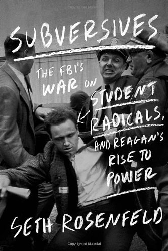 Subversives The Fbis War On Student Radicals And Reagans Rise To Power First Edition First Printing Seth Rosenfeld