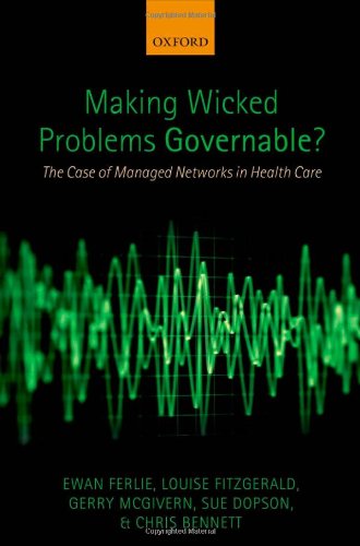 Making Wicked Problems Governable The Case Of Managed Networks In Health Care 1st Edition Ewan Ferlie