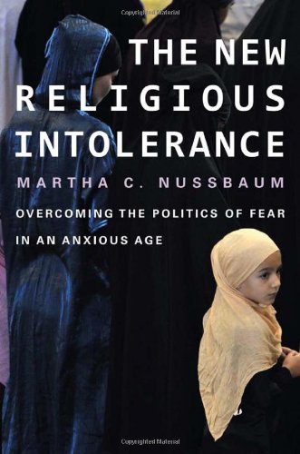 The New Religious Intolerance Overcoming The Politics Of Fear In An Anxious Age 1st Martha C Nussbaum