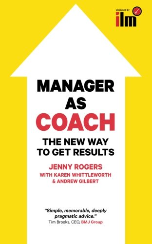 Manager As Coach The New Way To Get Results Jenny Rogers Karen Whittleworth