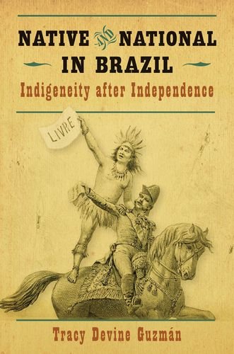 Native And National In Brazil Indigeneity After Independence Tracy Devine Guzmn