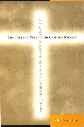 The Perfect Rule Of The Christian Religion A History Of Sandemanianism In The Eighteenth Century John Howard Smith