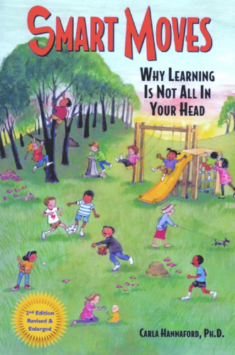 Smart Moves Why Learning Is Not All In Your Head 2nd Carla Hannaford