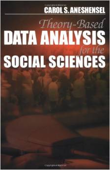 Theorybased Data Analysis For The Social Sciences 1st Carol S Aneshensel