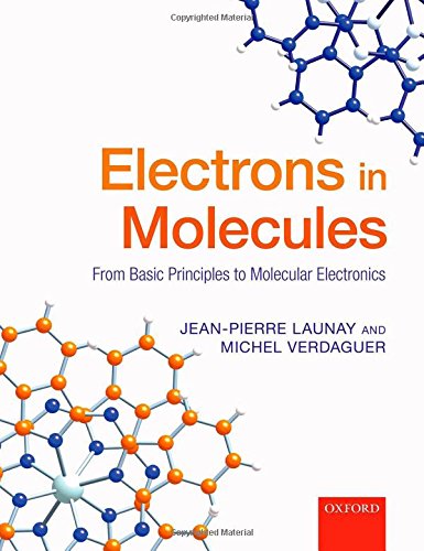 Electrons In Molecules From Basic Principles To Molecular Electronics Jeanpierre Launay