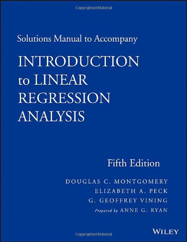 Solutions Manual To Accompany Introduction To Linear Regression Analysis 5th Edition Ann G Ryan